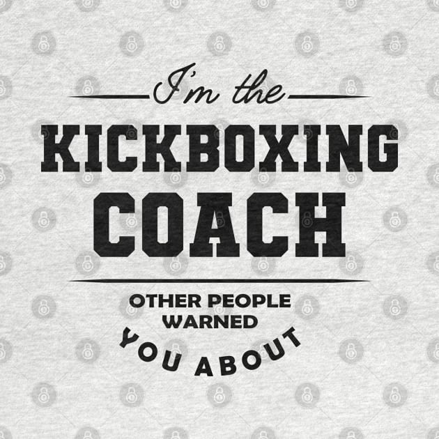 Kickboxing Coach - Other people warned you about by KC Happy Shop